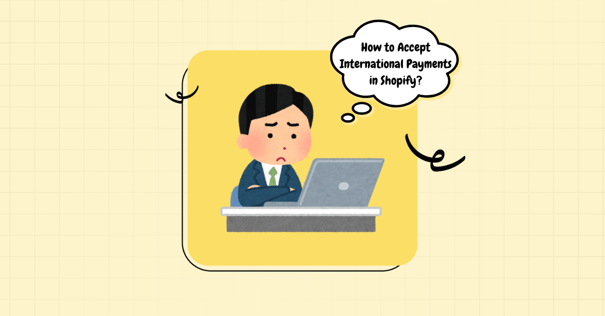 Shopify for Beginners: How to Accept International Payments in Shopify in 2025