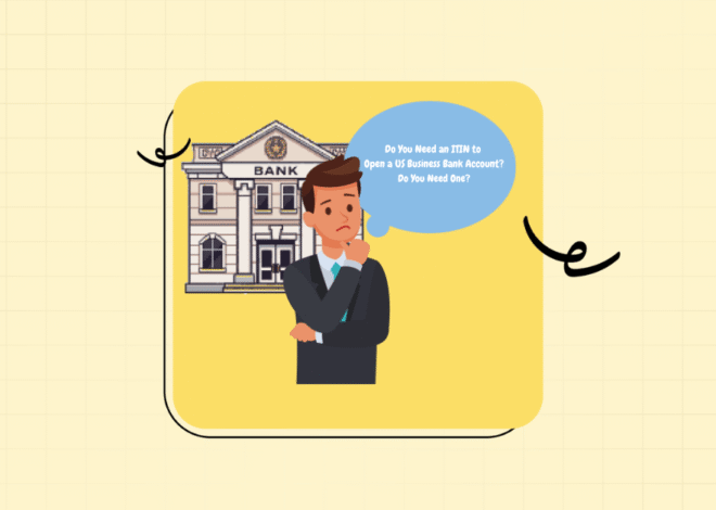 Do You Need an ITIN to Open a US Business Bank Account?
